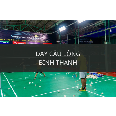 Địa chỉ dạy cầu lông uy tín, chất lượng tại Bình Thạnh, HCM
